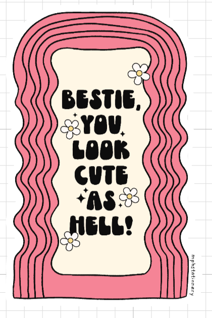 Bestie, You Look Cute As Hell!