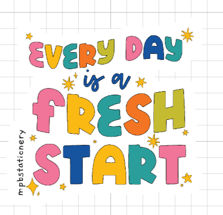 Everyday Is A Fresh Start