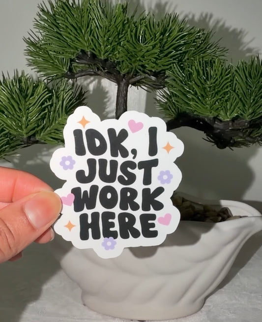 IDK, I Just Work Here