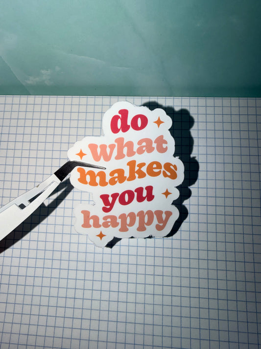 Do What Makes You Happy