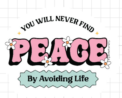 You Will Never Find Peace By Avoiding Life