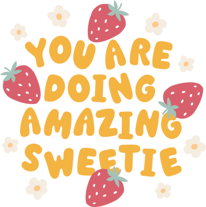 You Are Doing Amazing Sweetie